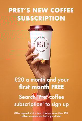 Pret a manger subscription, £20 a month and your first month is free.